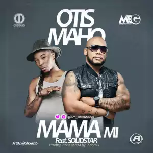 Otis Maho - Mama Mi Ft. SolidStar